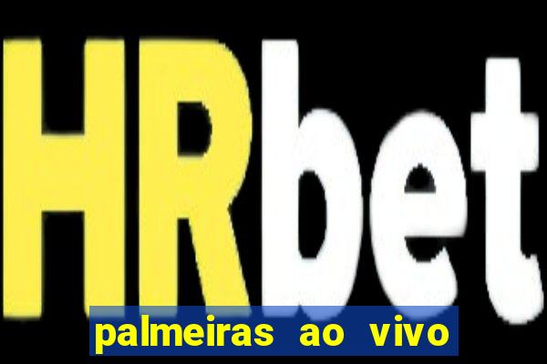 palmeiras ao vivo futebol play
